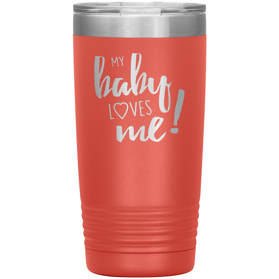 My Baby Loves Me tumbler