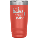 My Baby Loves Me tumbler