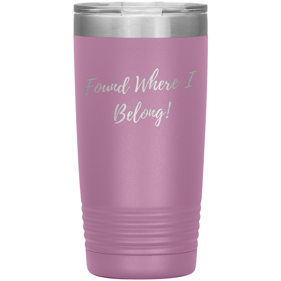 Found Where I Belong! gift tumbler