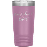 Found Where I Belong! gift tumbler