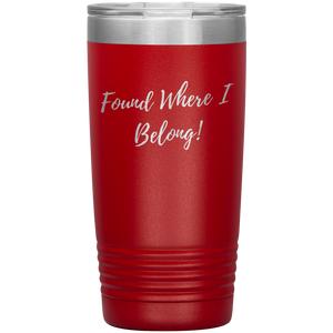 Found Where I Belong! gift tumbler