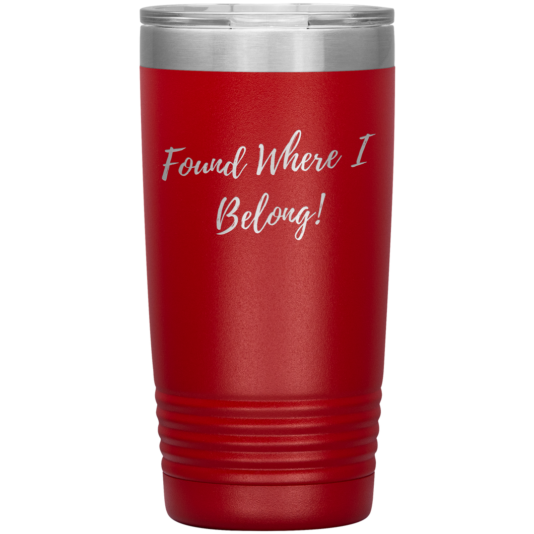 Found Where I Belong! gift tumbler