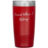 Found Where I Belong! gift tumbler