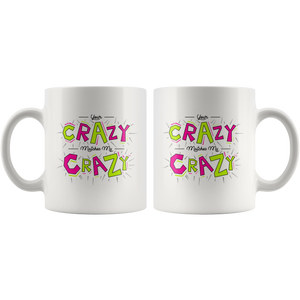 Your Crazy Matches My Crazy Gift Mug