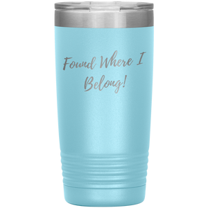 Found Where I Belong! gift tumbler