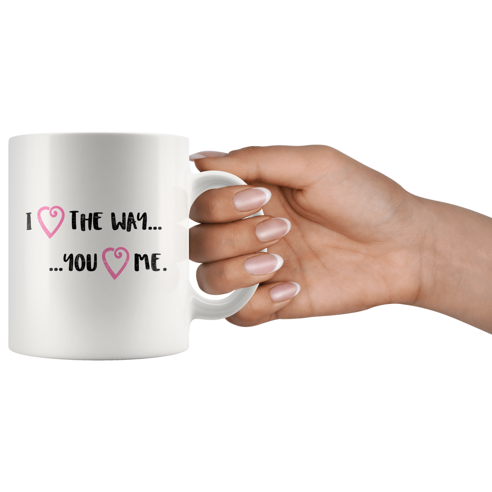 I Love the Way You Love Me - gift mug