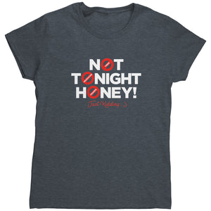 Not Tonight Honey - Just Kidding