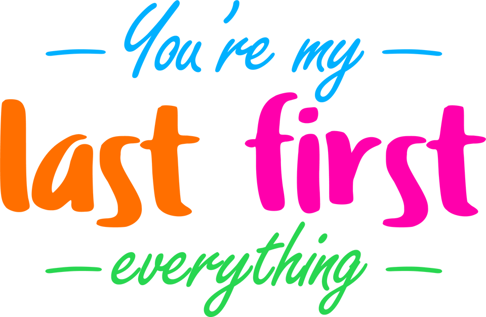 You're My Last First Everything - gift t-shirt for Her