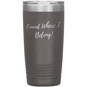 Found Where I Belong! gift tumbler