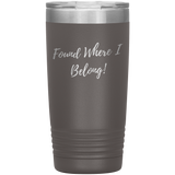 Found Where I Belong! gift tumbler