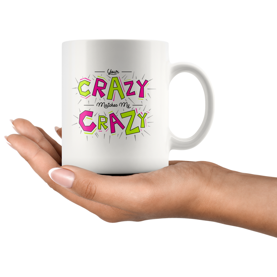 Your Crazy Matches My Crazy Gift Mug