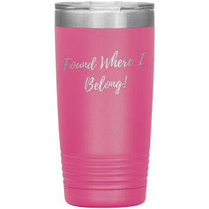 Found Where I Belong! gift tumbler