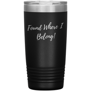 Found Where I Belong! gift tumbler