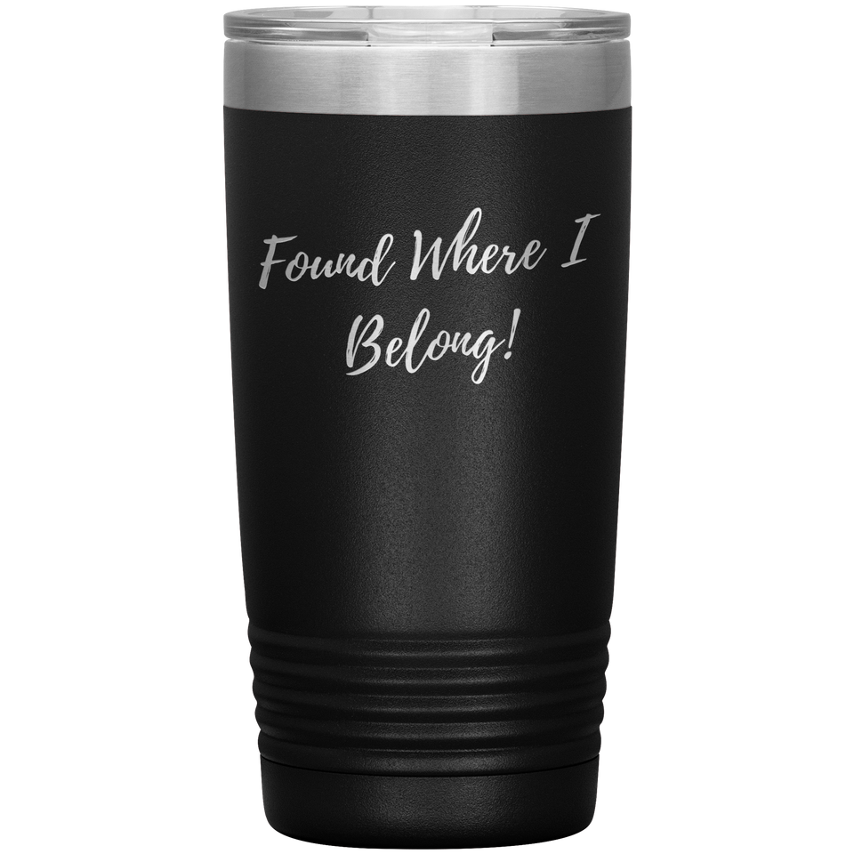 Found Where I Belong! gift tumbler