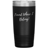 Found Where I Belong! gift tumbler