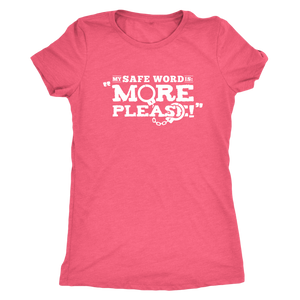 My Safe Word is More Please - cheeky gift t-shirt