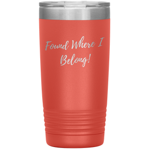 Found Where I Belong! gift tumbler