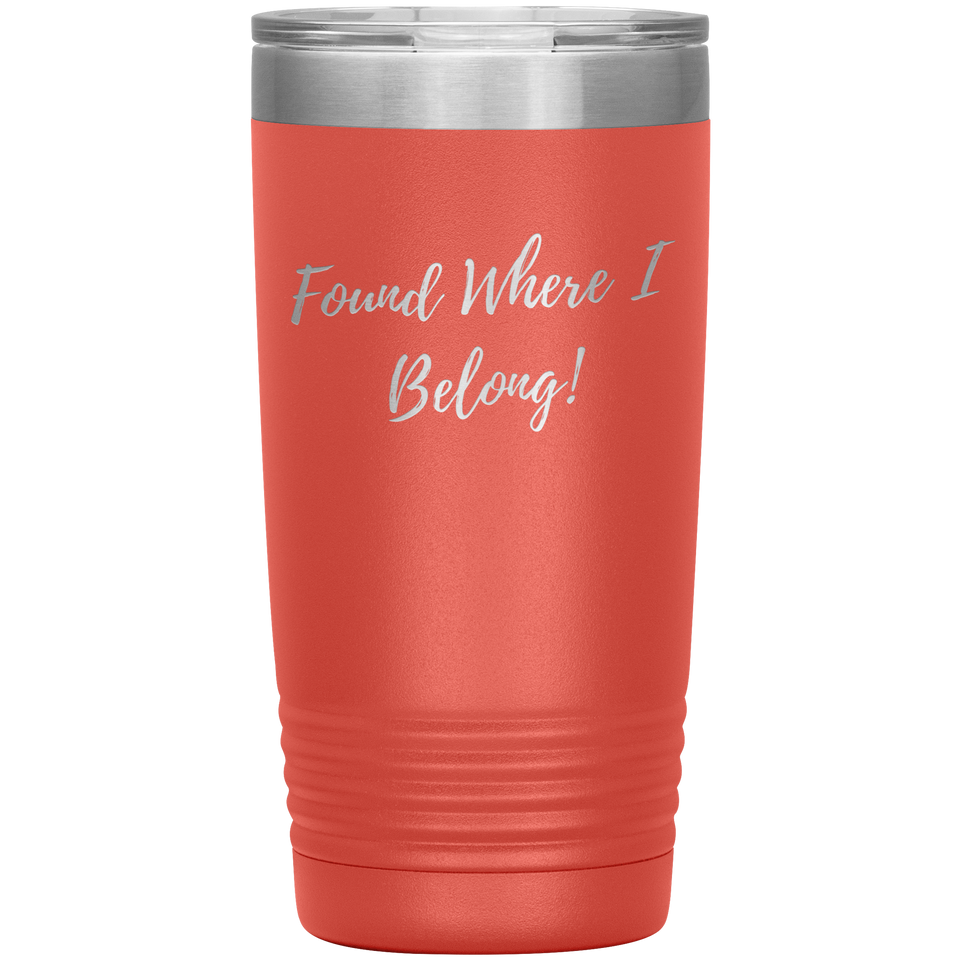 Found Where I Belong! gift tumbler