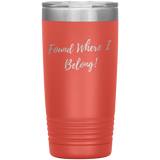 Found Where I Belong! gift tumbler