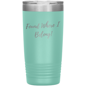 Found Where I Belong! gift tumbler