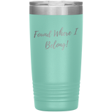 Found Where I Belong! gift tumbler