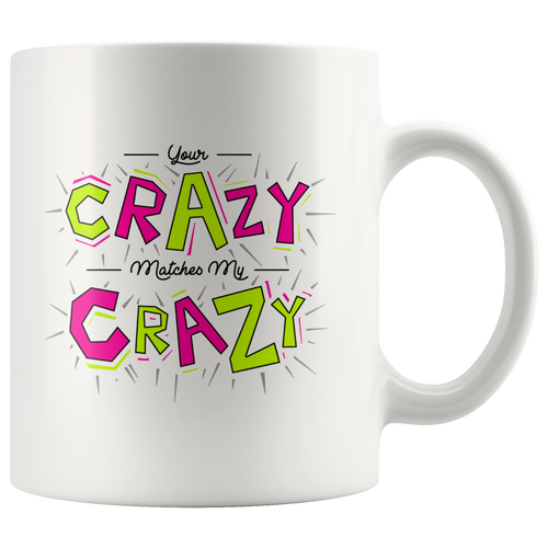 Your Crazy Matches My Crazy Gift Mug