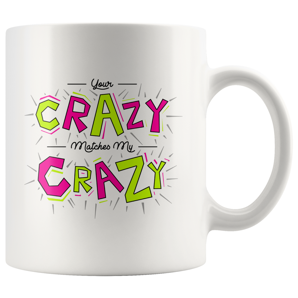 Your Crazy Matches My Crazy Gift Mug