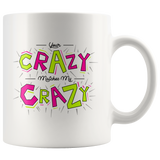 Your Crazy Matches My Crazy Gift Mug