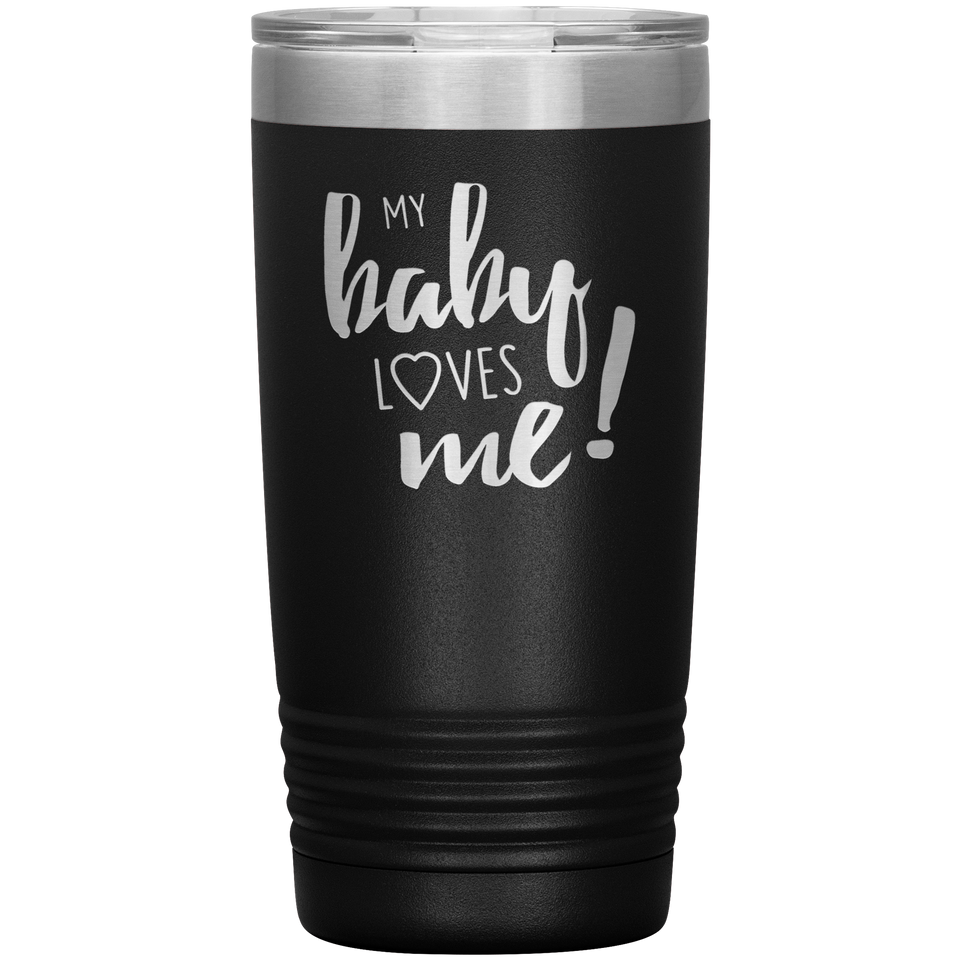 My Baby Loves Me tumbler