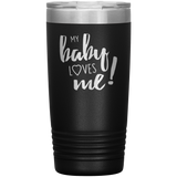 My Baby Loves Me tumbler