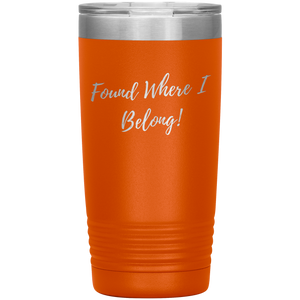 Found Where I Belong! gift tumbler