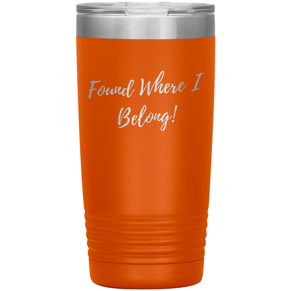 Found Where I Belong! gift tumbler