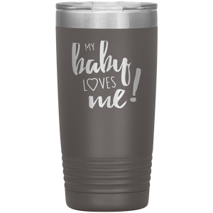 My Baby Loves Me tumbler