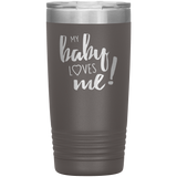 My Baby Loves Me tumbler