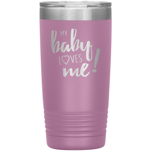 My Baby Loves Me tumbler