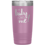 My Baby Loves Me tumbler