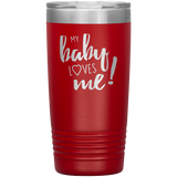 My Baby Loves Me tumbler