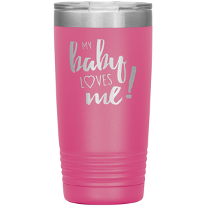 My Baby Loves Me tumbler