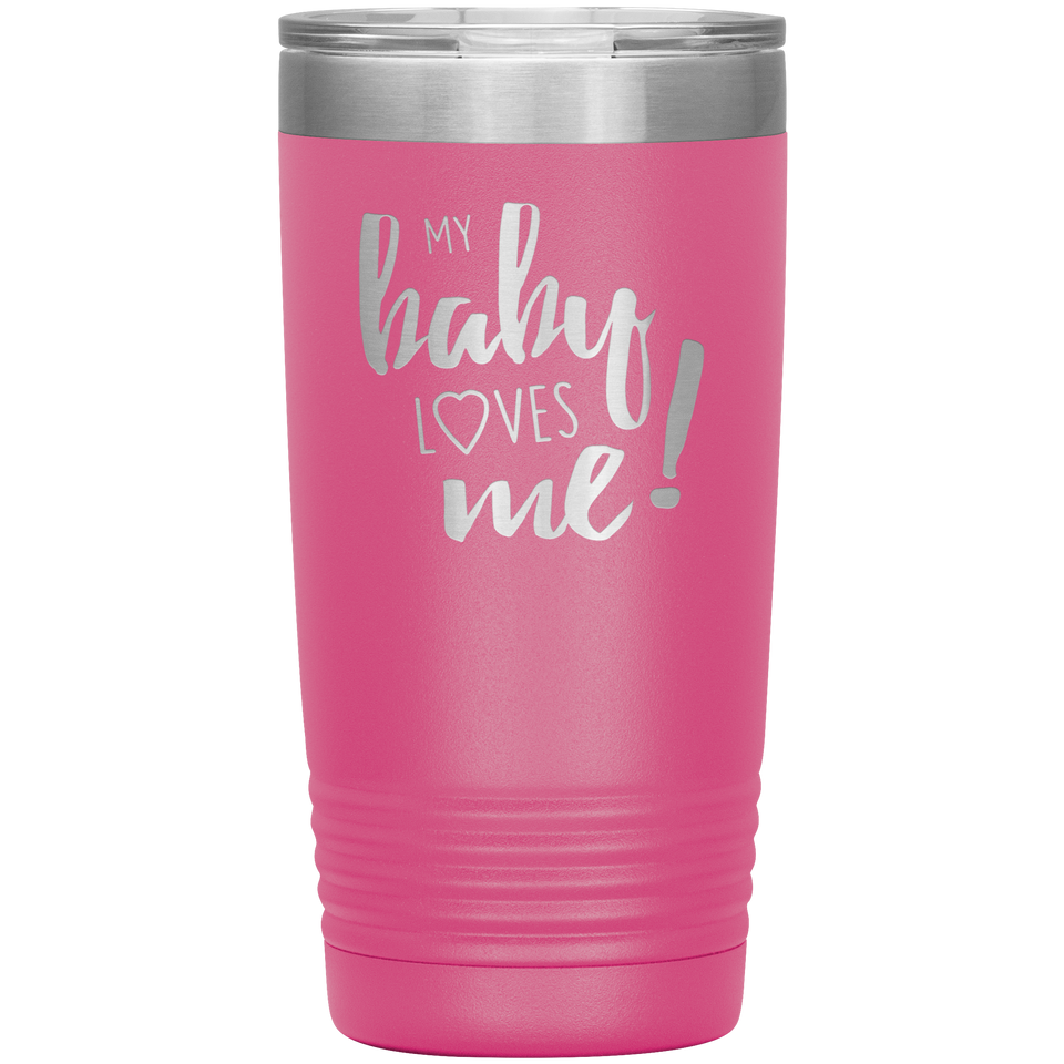 My Baby Loves Me tumbler