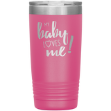 My Baby Loves Me tumbler