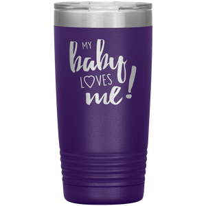 My Baby Loves Me tumbler