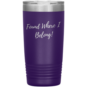 Found Where I Belong! gift tumbler