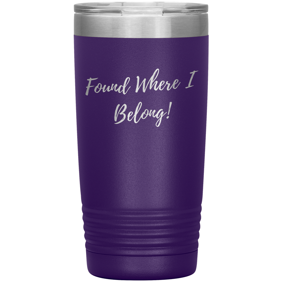 Found Where I Belong! gift tumbler