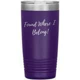 Found Where I Belong! gift tumbler