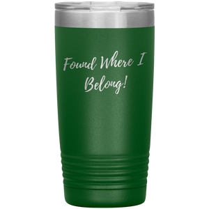 Found Where I Belong! gift tumbler