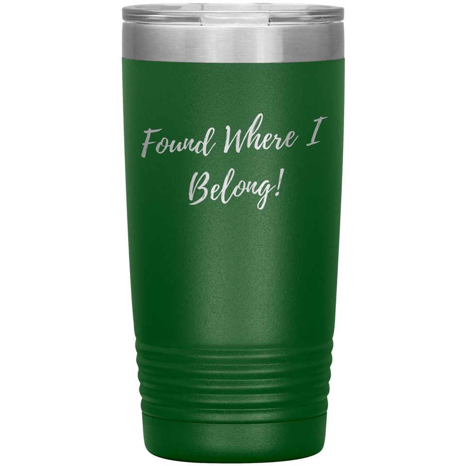 Found Where I Belong! gift tumbler