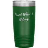 Found Where I Belong! gift tumbler