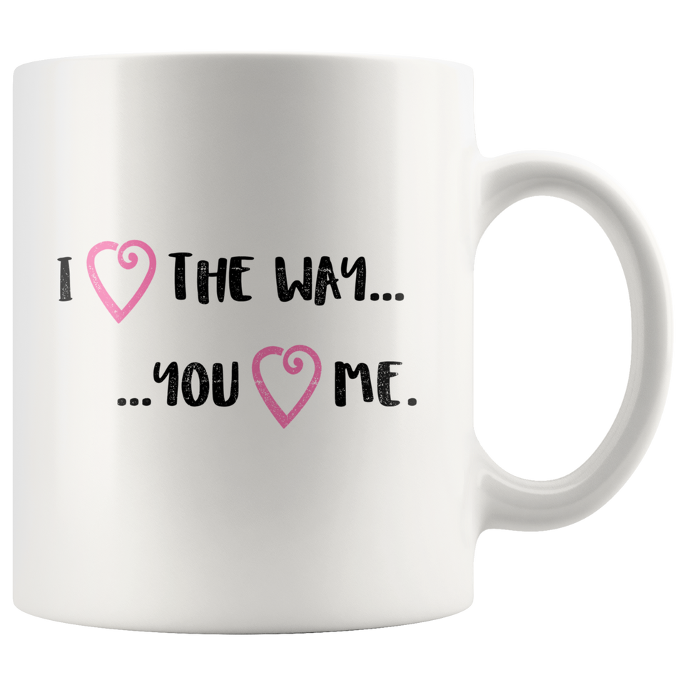 I Love the Way You Love Me - gift mug