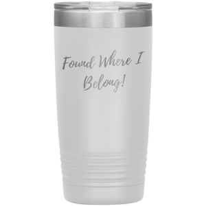 Found Where I Belong! gift tumbler