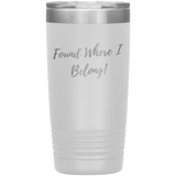 Found Where I Belong! gift tumbler